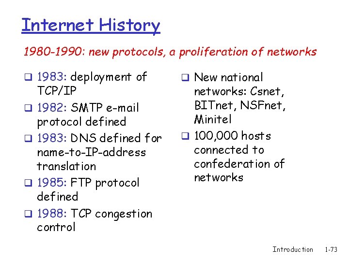 Internet History 1980 -1990: new protocols, a proliferation of networks q 1983: deployment of