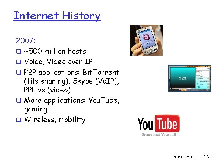 Internet History 2007: q ~500 million hosts q Voice, Video over IP q P