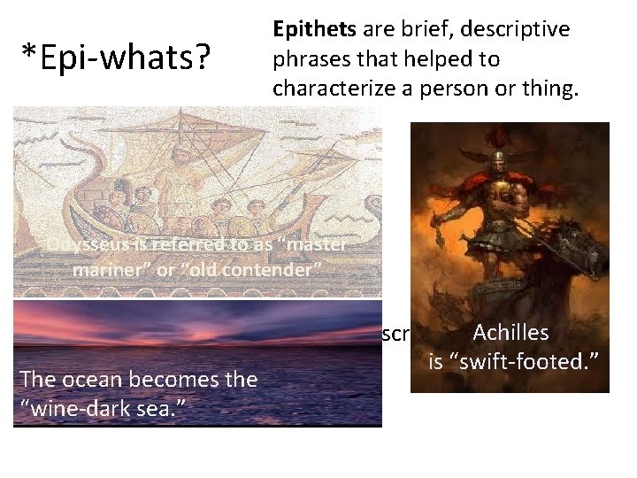 *Epi-whats? Epithets are brief, descriptive phrases that helped to characterize a person or thing. *Epi-whats? Epithets are brief, descriptive phrases that helped to characterize a person or thing.