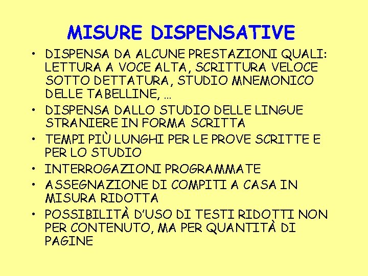 MISURE DISPENSATIVE • DISPENSA DA ALCUNE PRESTAZIONI QUALI: LETTURA A VOCE ALTA, SCRITTURA VELOCE