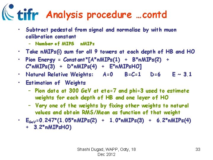 Analysis procedure …contd • Subtract pedestal from signal and normalise by with muon calibration