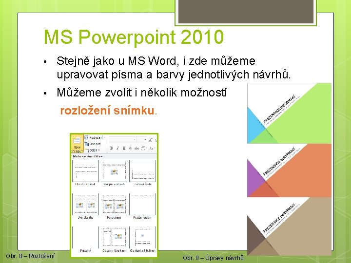 MS Powerpoint 2010 • Stejně jako u MS Word, i zde můžeme upravovat písma