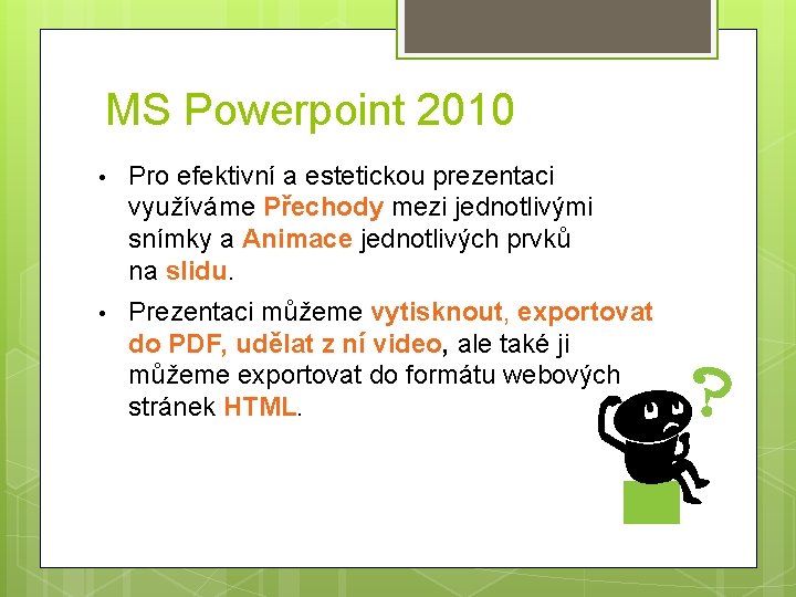 MS Powerpoint 2010 • Pro efektivní a estetickou prezentaci využíváme Přechody mezi jednotlivými snímky