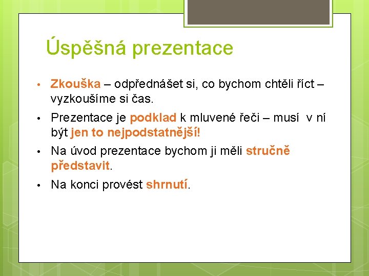 Úspěšná prezentace • Zkouška – odpřednášet si, co bychom chtěli říct – vyzkoušíme si