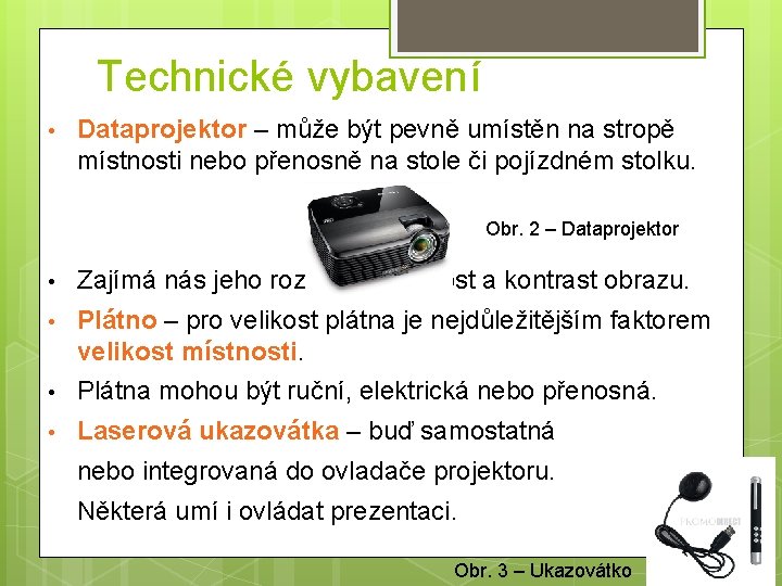 Technické vybavení • Dataprojektor – může být pevně umístěn na stropě místnosti nebo přenosně