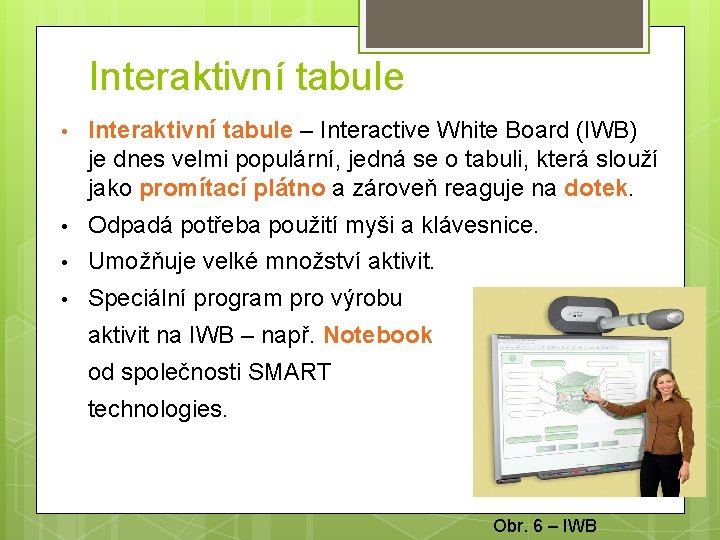 Interaktivní tabule • Interaktivní tabule – Interactive White Board (IWB) je dnes velmi populární,