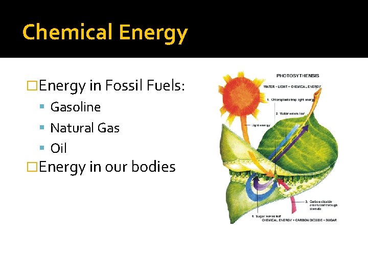Chemical Energy �Energy in Fossil Fuels: Gasoline Natural Gas Oil �Energy in our bodies