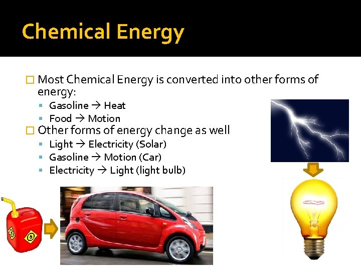 Chemical Energy � Most Chemical Energy is converted into other forms of energy: Gasoline