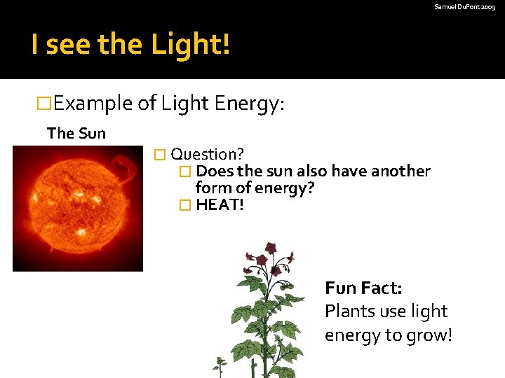 Samuel Du. Pont 2009 I see the Light! �Example of Light Energy: The Sun