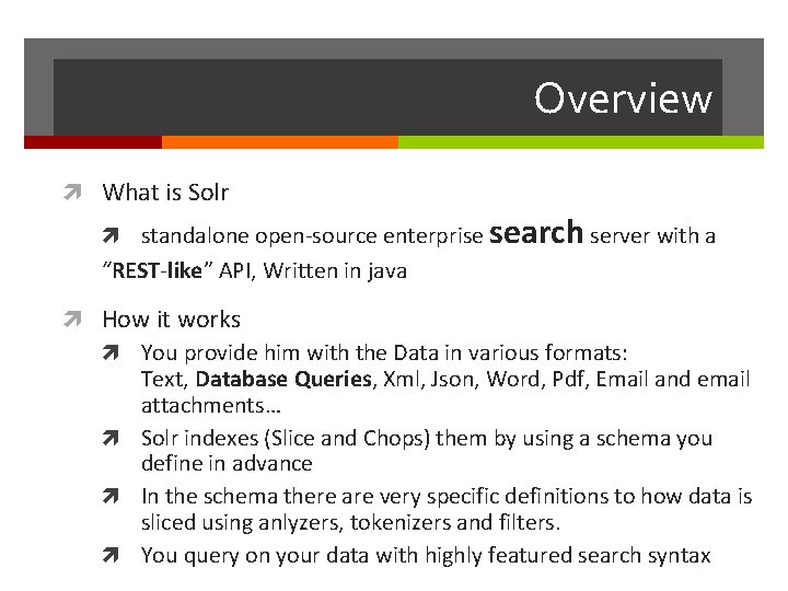 Overview What is Solr standalone open-source enterprise search server with a “REST-like” API, Written