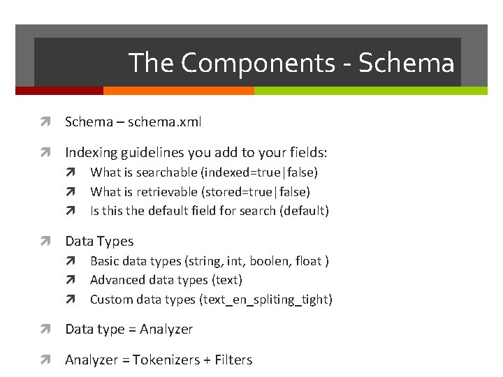 The Components - Schema – schema. xml Indexing guidelines you add to your fields: