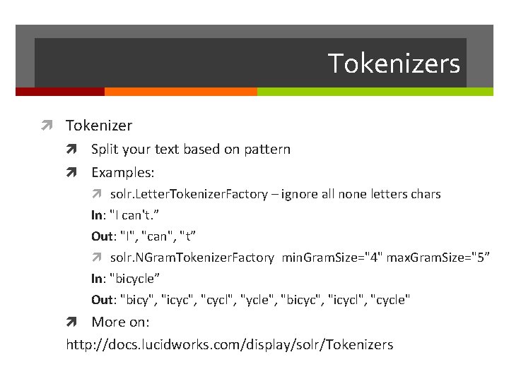 Tokenizers Tokenizer Split your text based on pattern Examples: solr. Letter. Tokenizer. Factory –