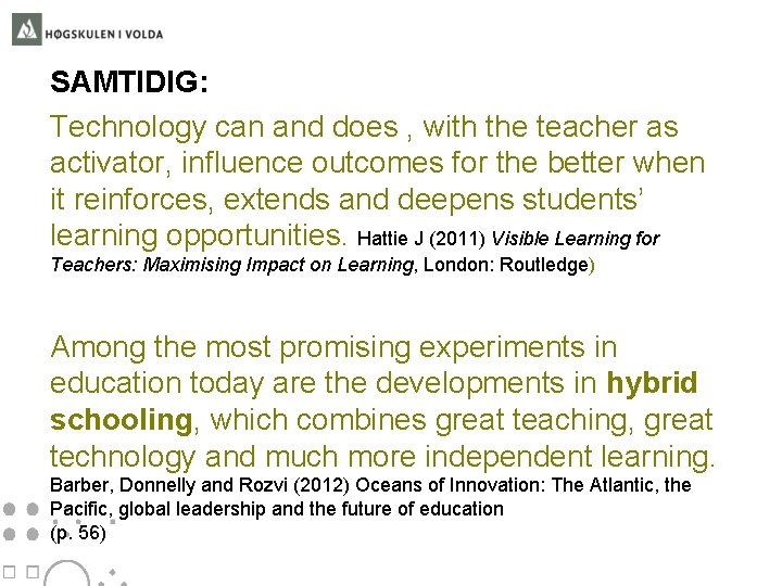 SAMTIDIG: Technology can and does , with the teacher as activator, influence outcomes for