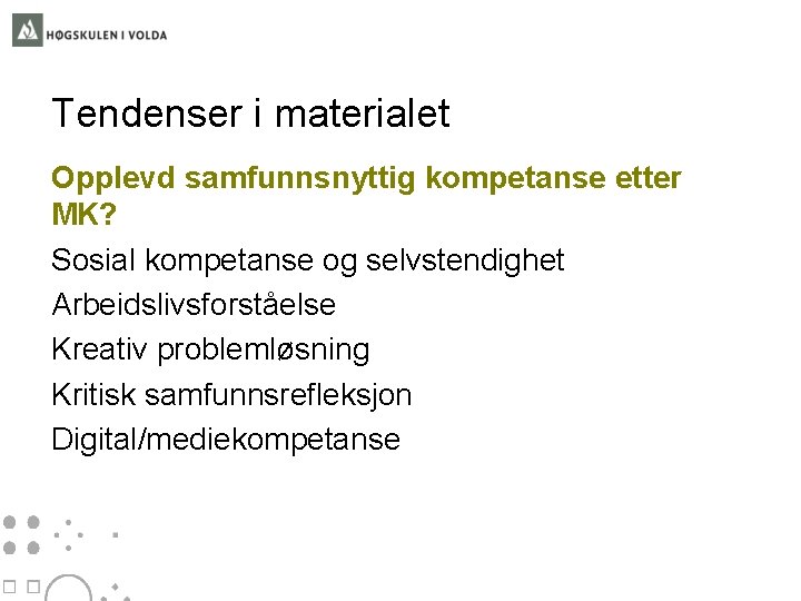 Tendenser i materialet Opplevd samfunnsnyttig kompetanse etter MK? Sosial kompetanse og selvstendighet Arbeidslivsforståelse Kreativ