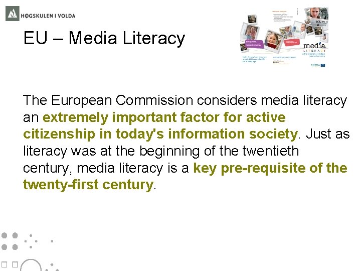 EU – Media Literacy The European Commission considers media literacy an extremely important factor