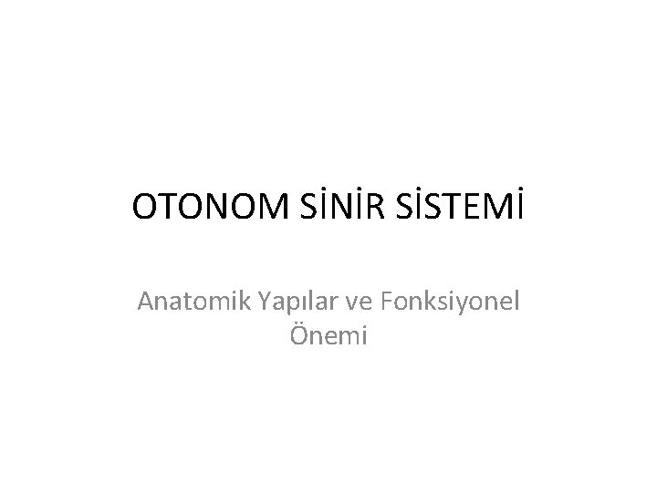 OTONOM SİNİR SİSTEMİ Anatomik Yapılar ve Fonksiyonel Önemi 