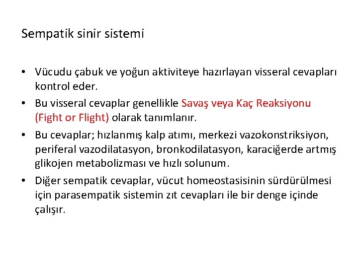 Sempatik sinir sistemi • Vücudu çabuk ve yoğun aktiviteye hazırlayan visseral cevapları kontrol eder.