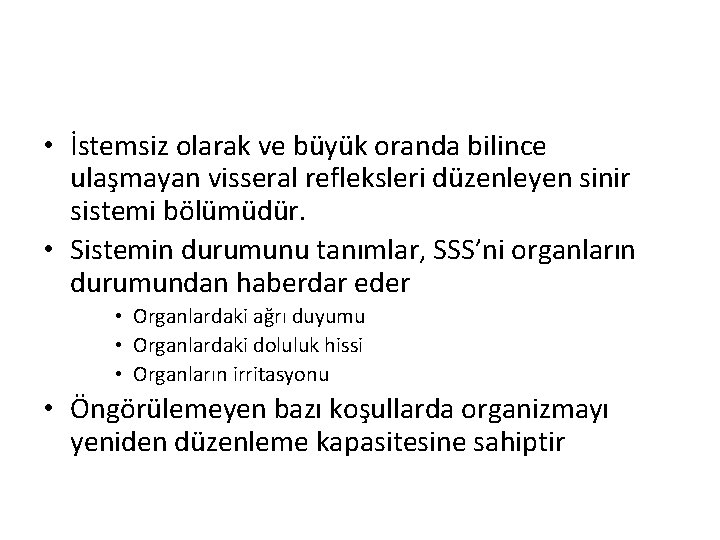  • İstemsiz olarak ve büyük oranda bilince ulaşmayan visseral refleksleri düzenleyen sinir sistemi