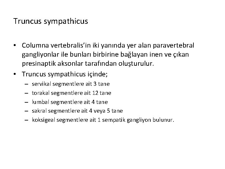 Truncus sympathicus • Columna vertebralis’in iki yanında yer alan paravertebral gangliyonlar ile bunları birbirine