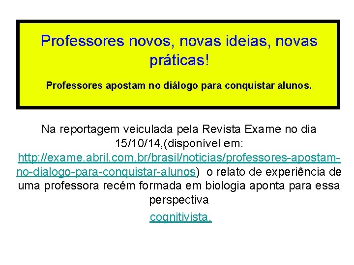 Professores novos, novas ideias, novas práticas! Professores apostam no diálogo para conquistar alunos. Na