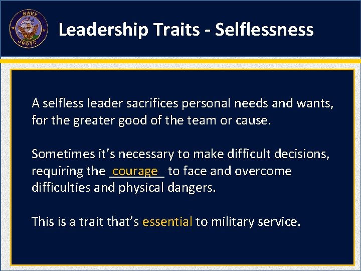 Leadership Traits - Selflessness A selfless leader sacrifices personal needs and wants, for the