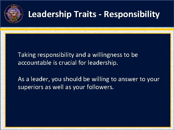 Leadership Traits - Responsibility Taking responsibility and a willingness to be accountable is crucial