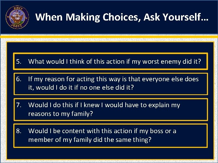 When Making Choices, Ask Yourself… 5. What would I think of this action if