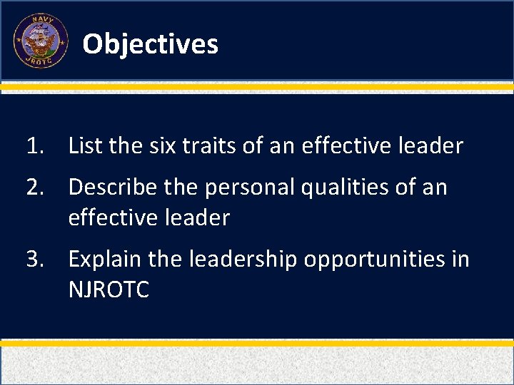 Objectives 1. List the six traits of an effective leader 2. Describe the personal