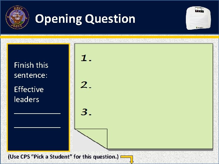 Opening Question Finish this sentence: Effective leaders ___________ (Use CPS “Pick a Student” for