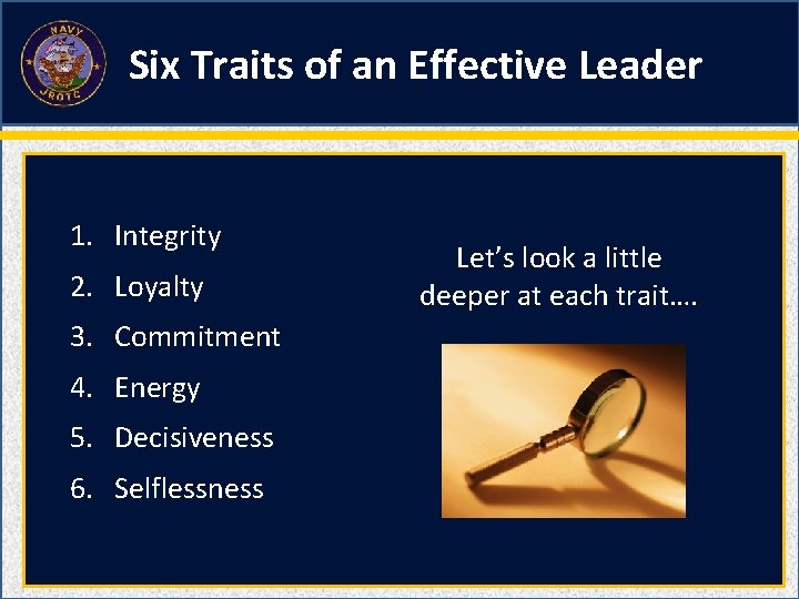 Six Traits of an Effective Leader 1. Integrity 2. Loyalty 3. Commitment 4. Energy