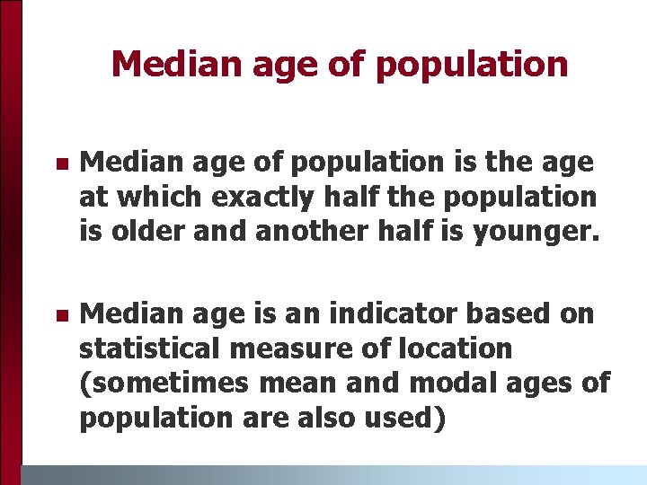 Median age of population n Median age of population is the age at which