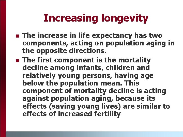 Increasing longevity n n The increase in life expectancy has two components, acting on