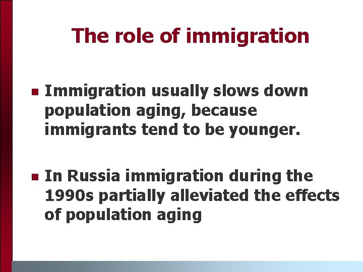 The role of immigration n Immigration usually slows down population aging, because immigrants tend
