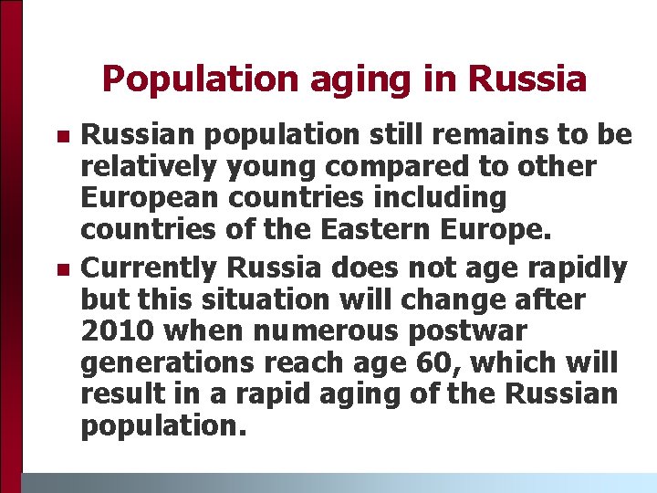 Population aging in Russia n n Russian population still remains to be relatively young
