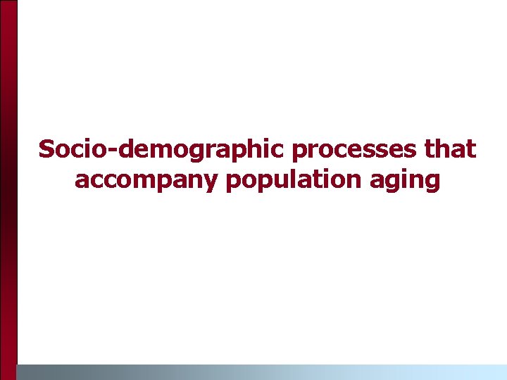 Socio-demographic processes that accompany population aging 