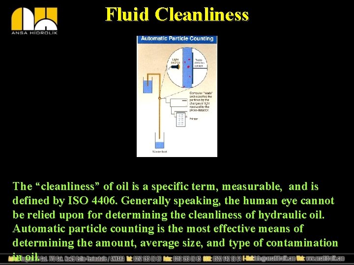 Fluid Cleanliness The “cleanliness” of oil is a specific term, measurable, and is defined