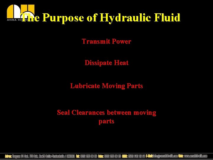 The Purpose of Hydraulic Fluid Transmit Power Dissipate Heat Lubricate Moving Parts Seal Clearances