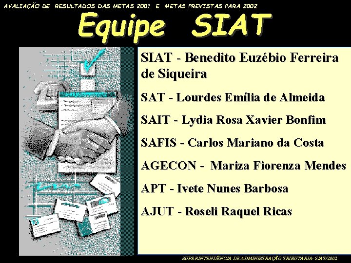 AVALIAÇÃO DE RESULTADOS DAS METAS 2001 E METAS PREVISTAS PARA 2002 Equipe SIAT -