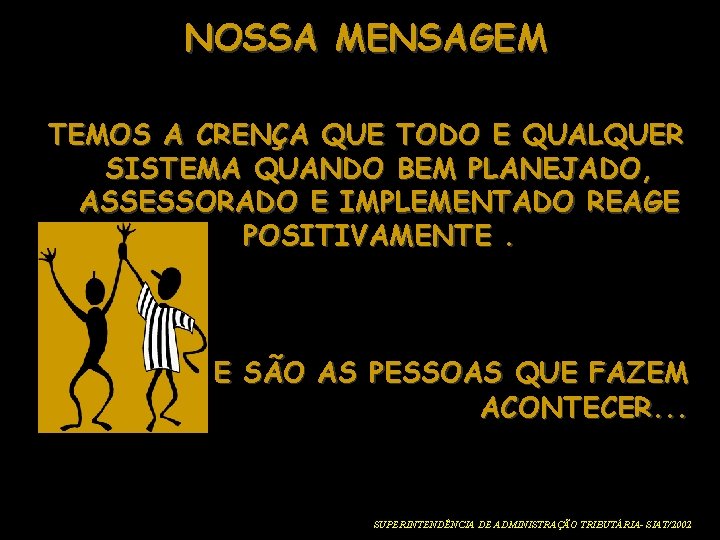 NOSSA MENSAGEM TEMOS A CRENÇA QUE TODO E QUALQUER SISTEMA QUANDO BEM PLANEJADO, ASSESSORADO