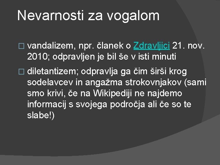 Nevarnosti za vogalom � vandalizem, npr. članek o Zdravljici 21. nov. 2010; odpravljen je