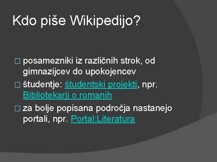 Kdo piše Wikipedijo? � posamezniki iz različnih strok, od gimnazijcev do upokojencev � študentje: