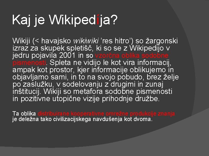 Kaj je Wikipedíja? Wikiji (< havajsko wiki ’res hitro’) so žargonski izraz za skupek