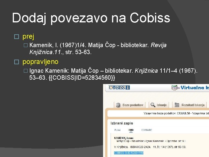 Dodaj povezavo na Cobiss � prej � Kamenik, I. (1967)1/4. Matija Čop - bibliotekar.