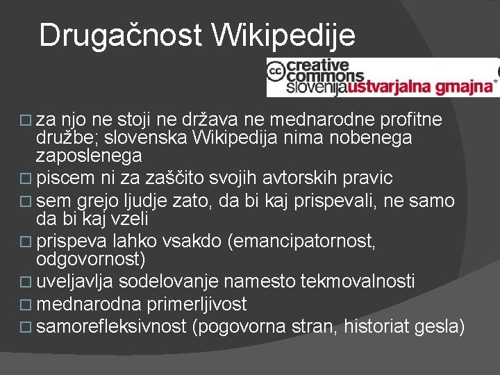 Drugačnost Wikipedije za njo ne stoji ne država ne mednarodne profitne družbe; slovenska Wikipedija