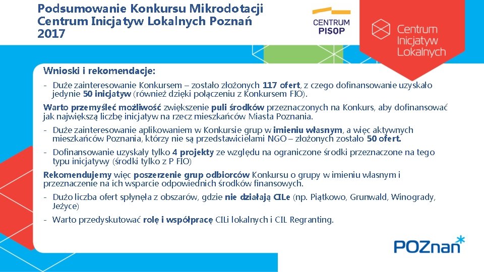 Podsumowanie Konkursu Mikrodotacji Centrum Inicjatyw Lokalnych Poznań 2017 Wnioski i rekomendacje: - Duże zainteresowanie