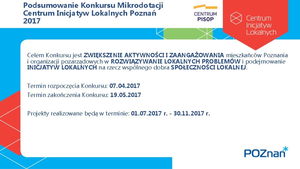 Podsumowanie Konkursu Mikrodotacji Centrum Inicjatyw Lokalnych Poznań 2017 Celem Konkursu jest ZWIĘKSZENIE AKTYWNOŚCI I