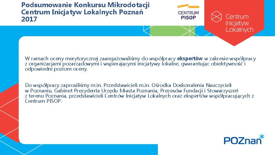 Podsumowanie Konkursu Mikrodotacji Centrum Inicjatyw Lokalnych Poznań 2017 W ramach oceny merytorycznej zaangażowaliśmy do