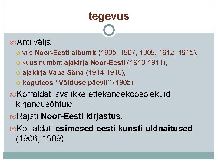 tegevus Anti välja viis Noor-Eesti albumit (1905, 1907, 1909, 1912, 1915), kuus numbrit ajakirja