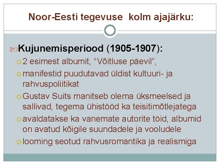 Noor-Eesti tegevuse kolm ajajärku: Kujunemisperiood (1905 -1907): 2 esimest albumit, “Võitluse päevil”, manifestid puudutavad
