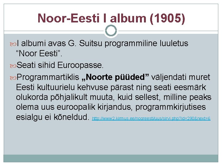 Noor-Eesti I album (1905) I albumi avas G. Suitsu programmiline luuletus “Noor Eesti”. Seati